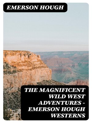 cover image of The Magnificent Wild West Adventures--Emerson Hough Westerns